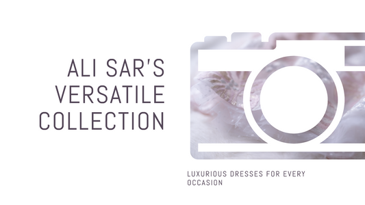 Luxurious Dresses for Every Occasion: Exploring ALI SAR's Versatile Collection