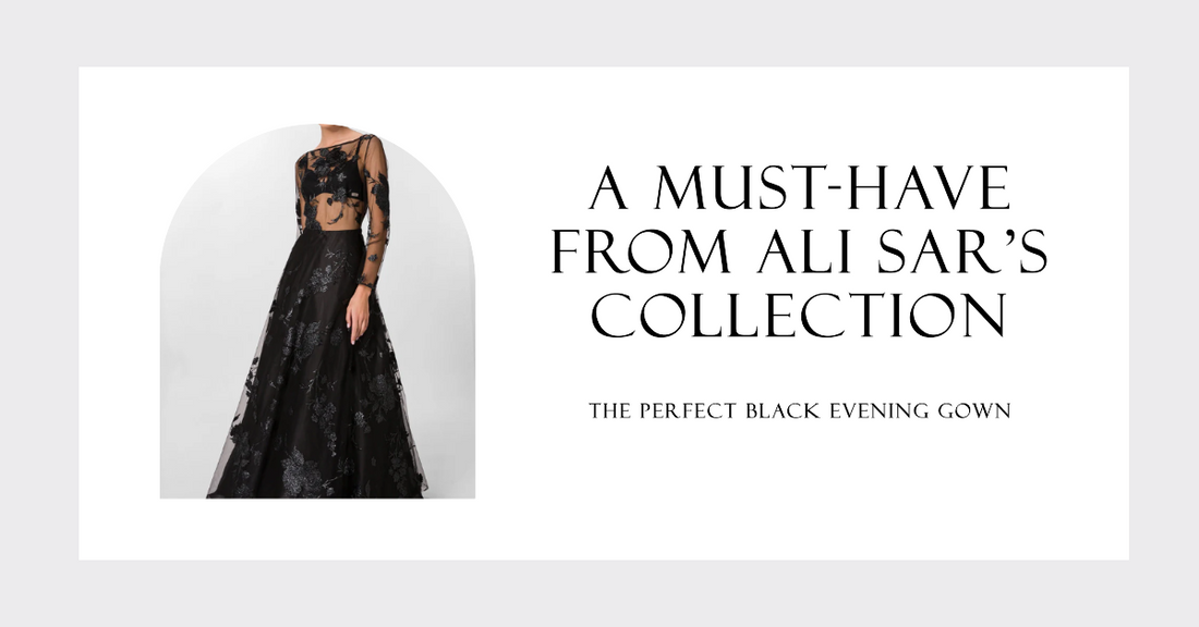 The Perfect Black Evening Gown: A Must-Have from ALI SAR's Collection