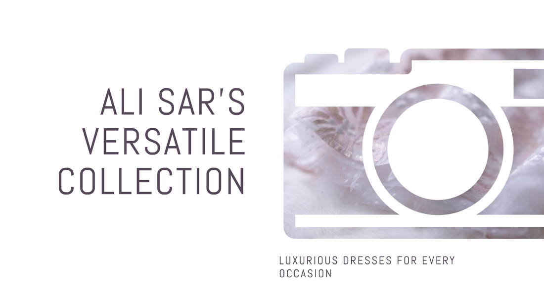 Luxurious Dresses for Every Occasion: Exploring ALI SAR's Versatile Collection